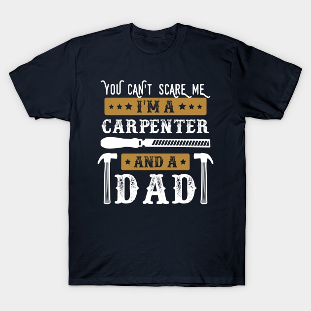 You Cant Scare Me Im a Carpenter and a Dad Funny Carpentry lover Father T-Shirt by WoodworkLandia